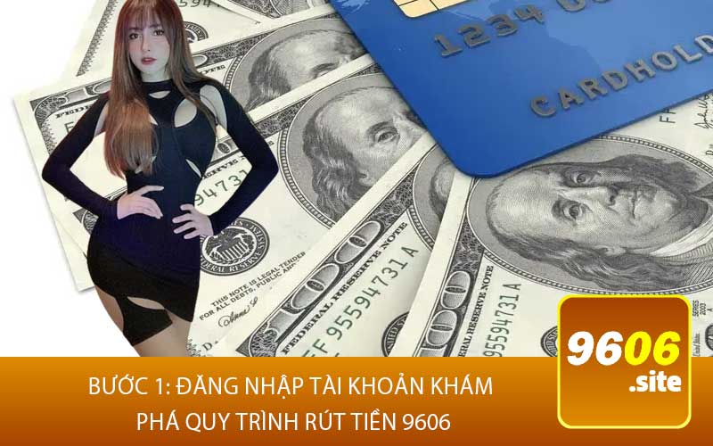 Bước 1: Đăng Nhập Tài Khoản Khám
Phá Quy Trình Rút tiền 9606