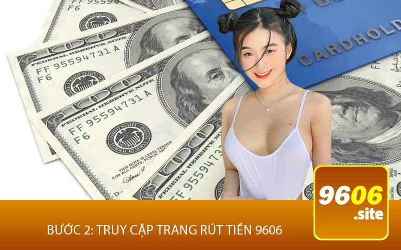 Bước 2: Truy Cập Trang Rút tiền 9606