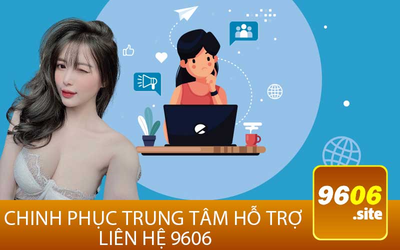 Chinh Phục Trung Tâm Hỗ Trợ 
Liên hệ 9606