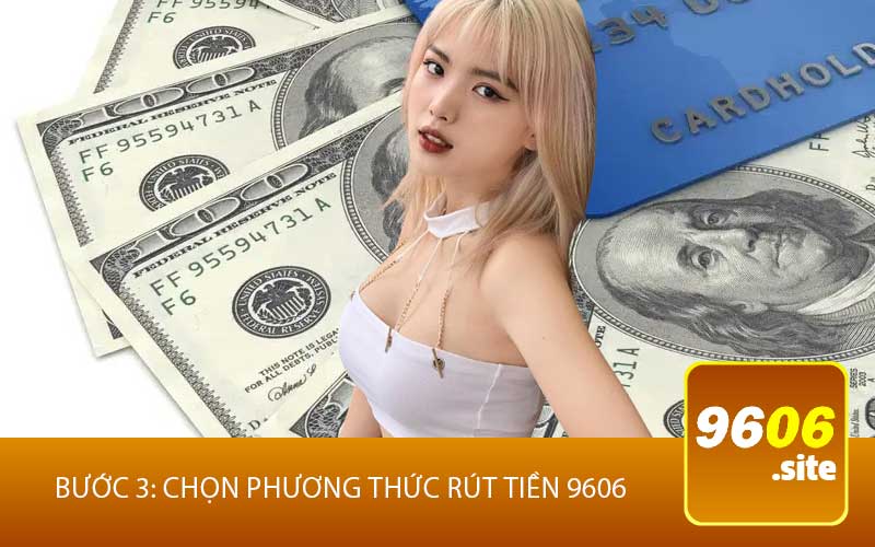 Bước 3: Chọn Phương Thức Rút tiền 9606
