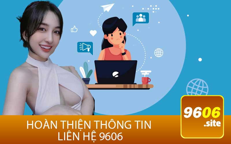 Hoàn Thiện Thông Tin 
Liên Hệ 9606